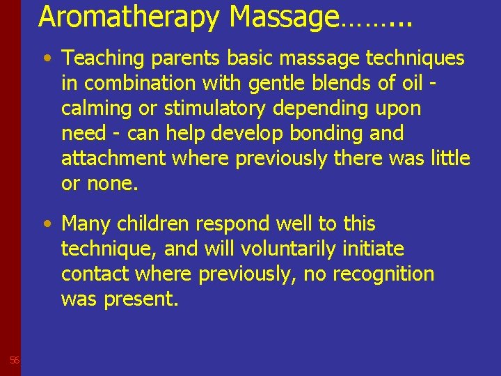 Aromatherapy Massage……. . . • Teaching parents basic massage techniques in combination with gentle