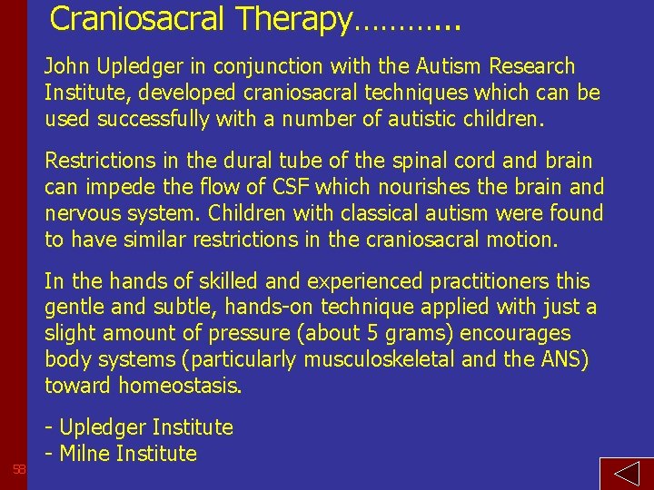 Craniosacral Therapy………. . . John Upledger in conjunction with the Autism Research Institute, developed