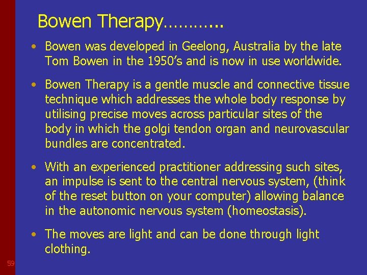 Bowen Therapy………. . . • Bowen was developed in Geelong, Australia by the late