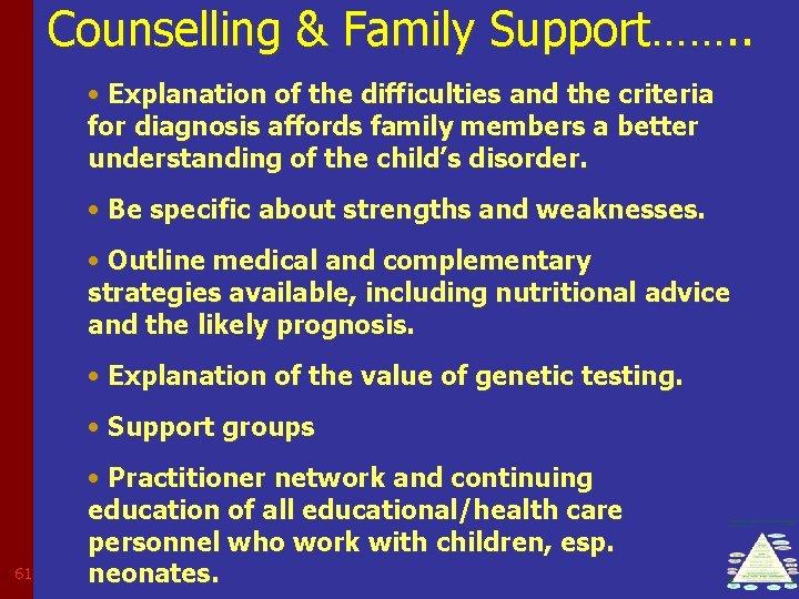 Counselling & Family Support……. . • Explanation of the difficulties and the criteria for