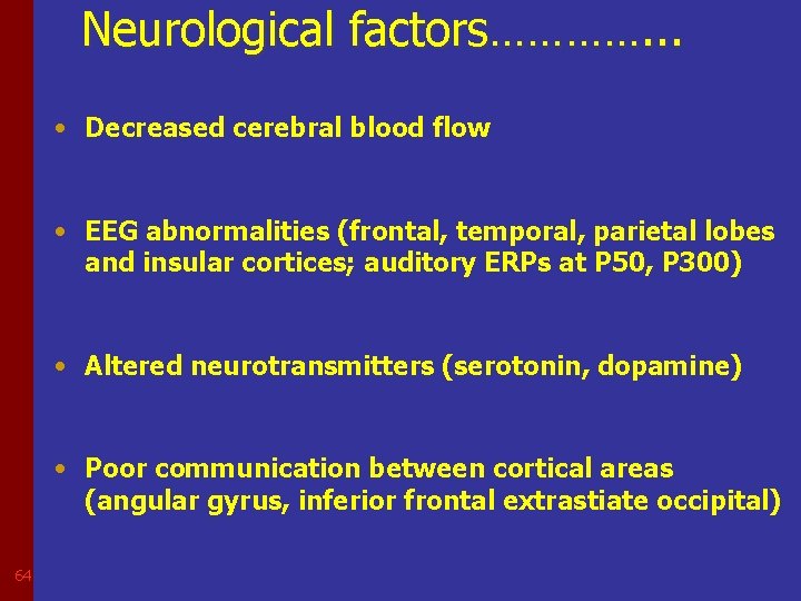 Neurological factors…………. . . • Decreased cerebral blood flow • EEG abnormalities (frontal, temporal,