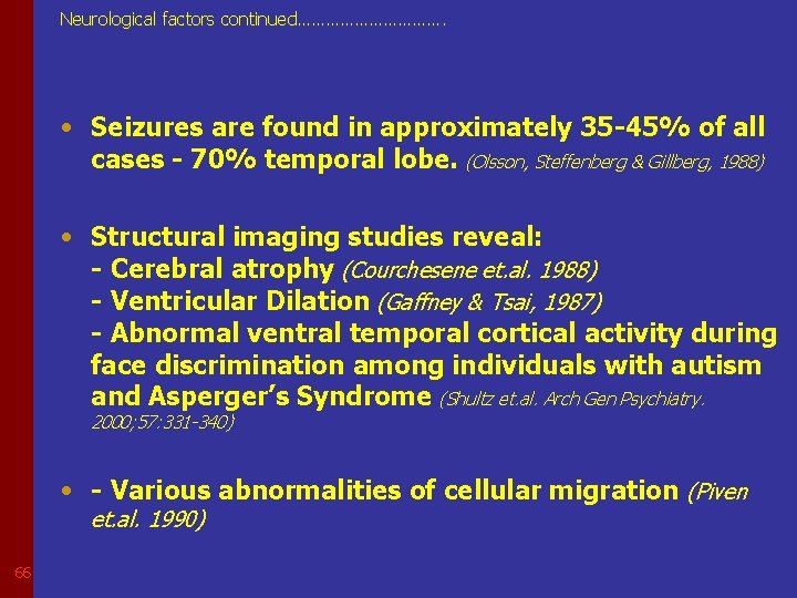 Neurological factors continued……………. • Seizures are found in approximately 35 -45% of all cases