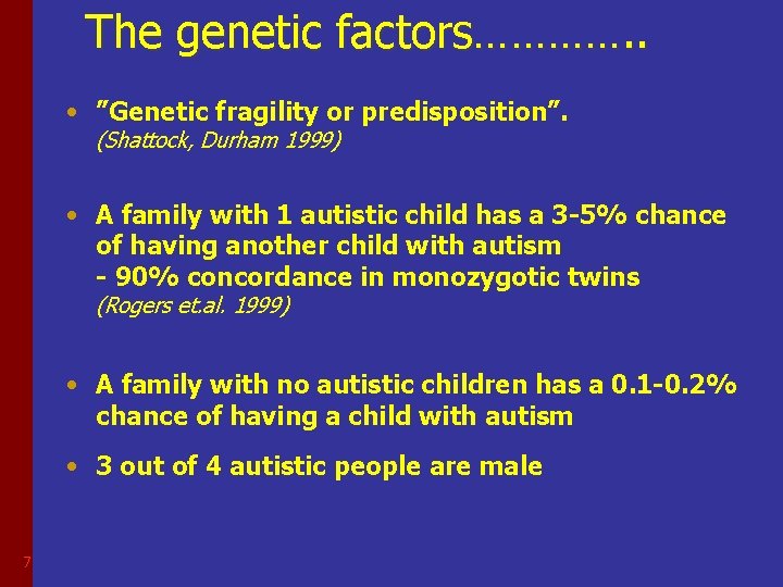 The genetic factors…………. . • ”Genetic fragility or predisposition”. (Shattock, Durham 1999) • A