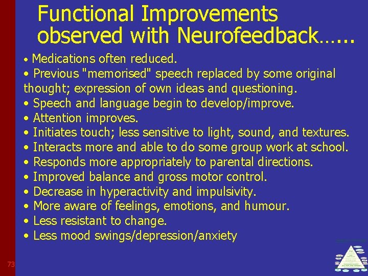 Functional Improvements observed with Neurofeedback…. . . • Medications often reduced. • Previous "memorised"