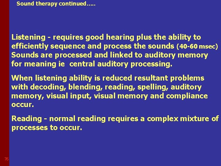 Sound therapy continued…. . Listening - requires good hearing plus the ability to efficiently