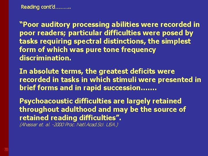 Reading cont’d………. . “Poor auditory processing abilities were recorded in poor readers; particular difficulties