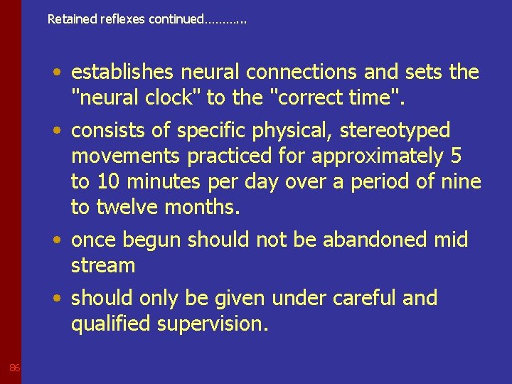 Retained reflexes continued………. . . • establishes neural connections and sets the "neural clock"