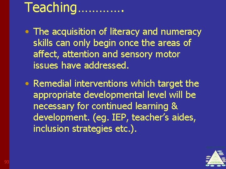 Teaching…………. • The acquisition of literacy and numeracy skills can only begin once the