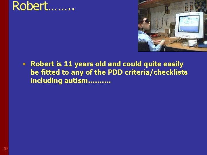 Robert……. . • Robert is 11 years old and could quite easily be fitted