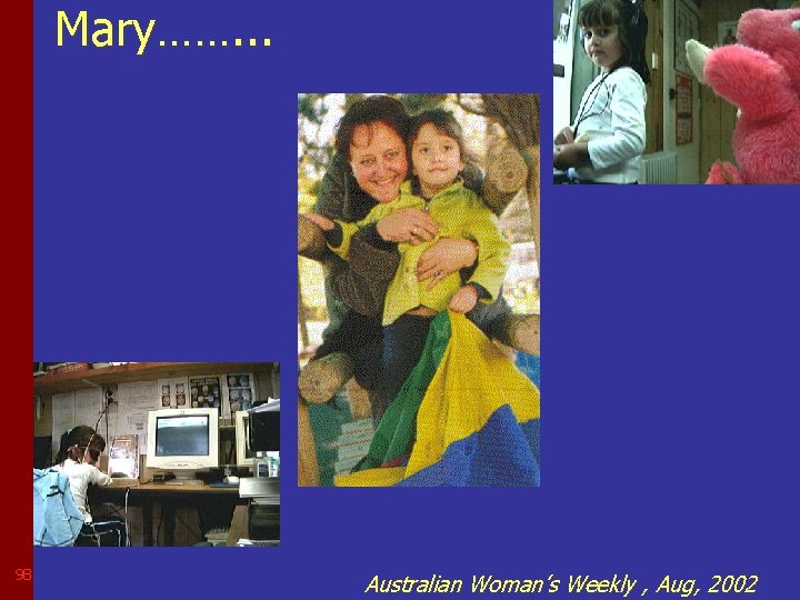 Mary……. . . 98 Australian Woman’s Weekly , Aug, 2002 