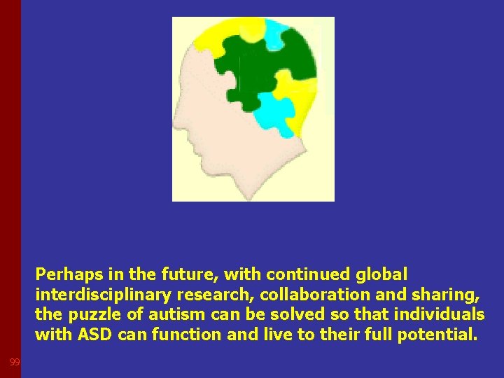 Perhaps in the future, with continued global interdisciplinary research, collaboration and sharing, the puzzle