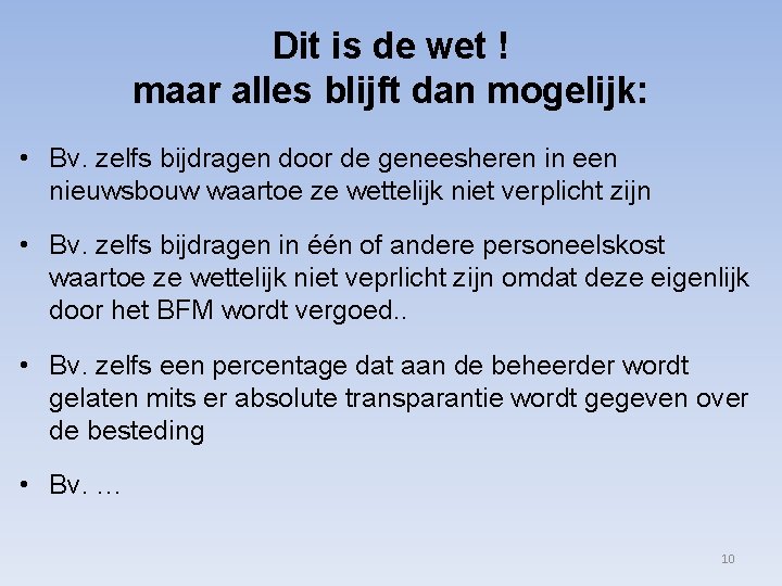 Dit is de wet ! maar alles blijft dan mogelijk: • Bv. zelfs bijdragen