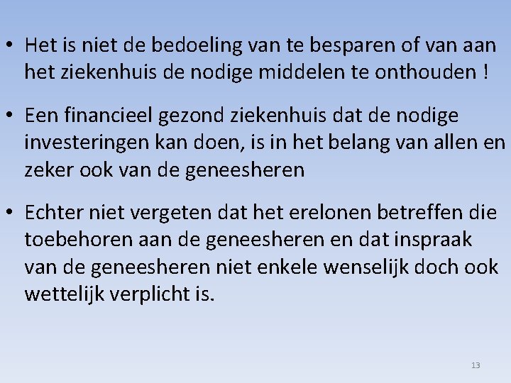  • Het is niet de bedoeling van te besparen of van aan het