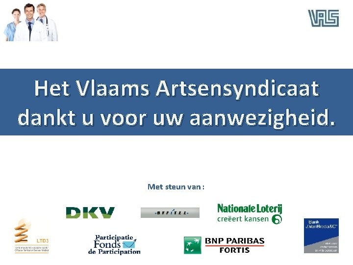 Het Vlaams Artsensyndicaat dankt u voor uw aanwezigheid. Met steun van : 