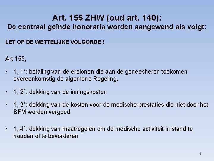 Art. 155 ZHW (oud art. 140): De centraal geïnde honoraria worden aangewend als volgt: