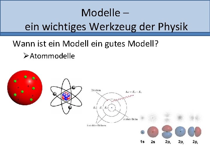 Modelle – ein wichtiges Werkzeug der Physik Wann ist ein Modell ein gutes Modell?