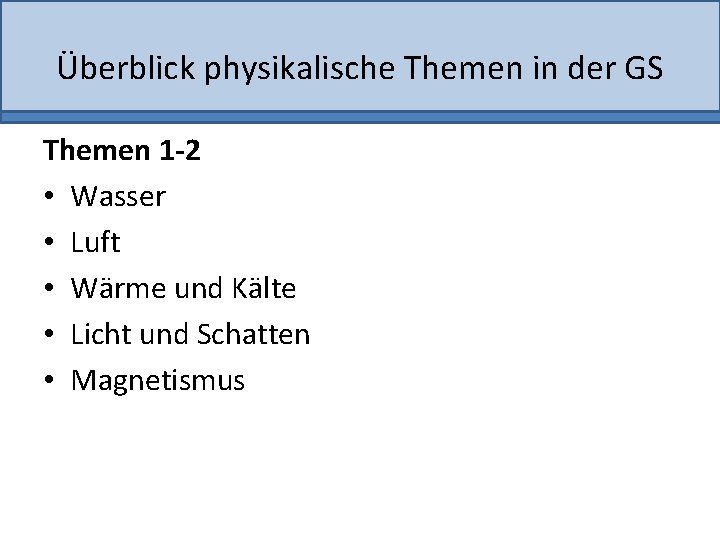 Überblick physikalische Themen in der GS Themen 1 -2 • Wasser • Luft •