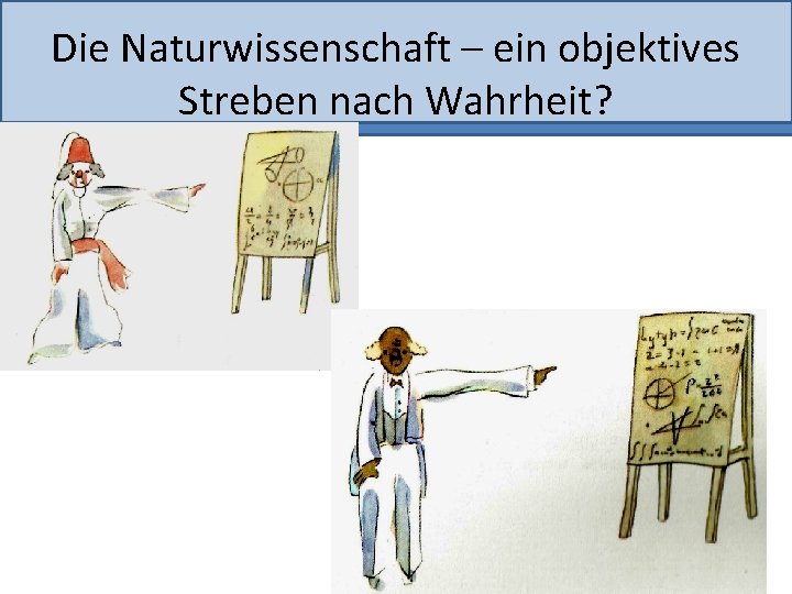 Die Naturwissenschaft – ein objektives Streben nach Wahrheit? 