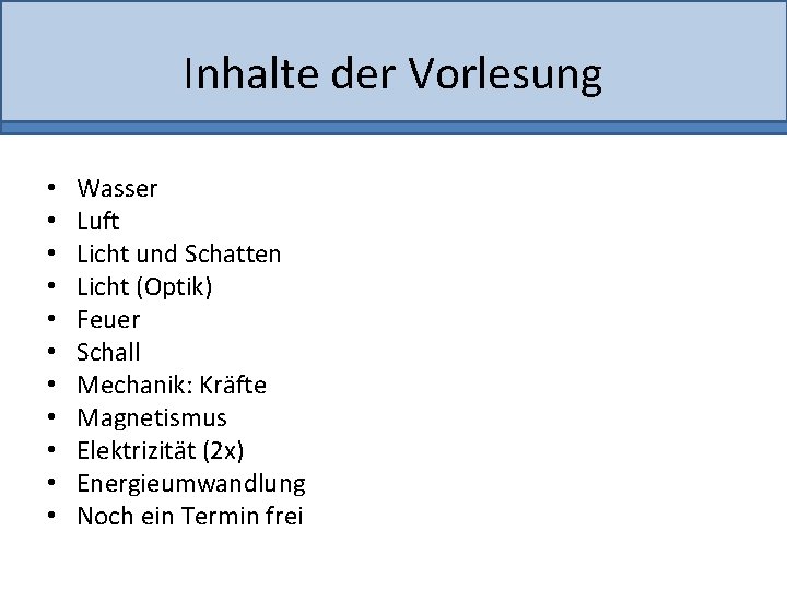 Inhalte der Vorlesung • • • Wasser Luft Licht und Schatten Licht (Optik) Feuer