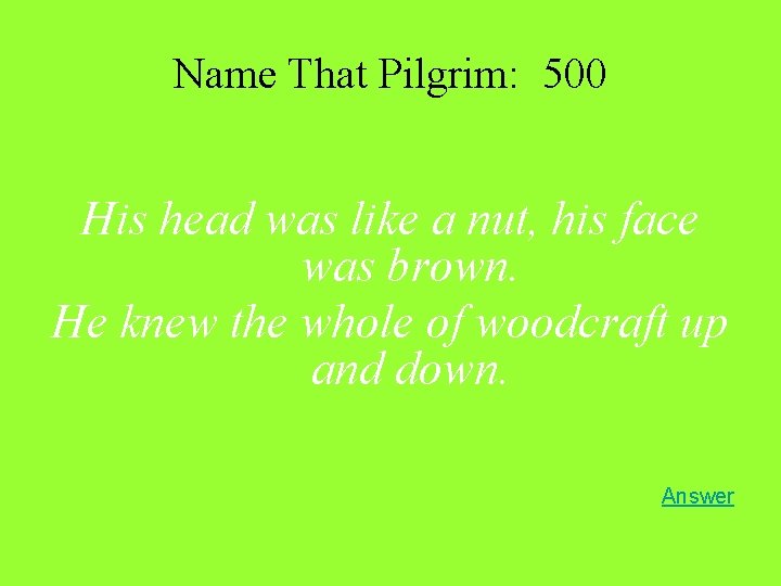 Name That Pilgrim: 500 His head was like a nut, his face was brown.