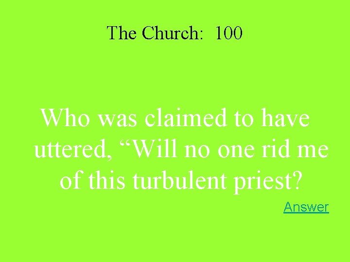 The Church: 100 Who was claimed to have uttered, “Will no one rid me The Church: 100 Who was claimed to have uttered, “Will no one rid me