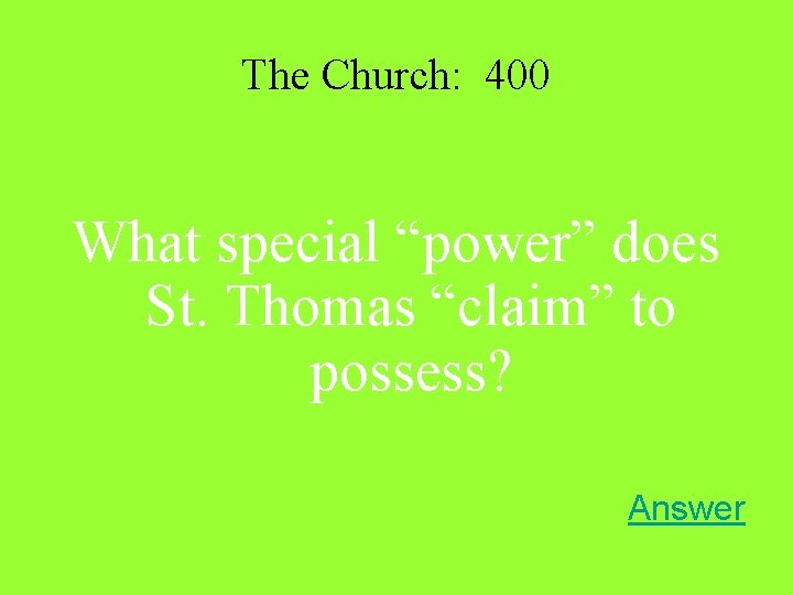 The Church: 400 What special “power” does St. Thomas “claim” to possess? Answer The Church: 400 What special “power” does St. Thomas “claim” to possess? Answer