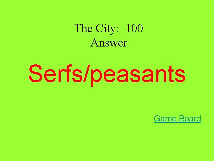 The City: 100 Answer Serfs/peasants Game Board The City: 100 Answer Serfs/peasants Game Board