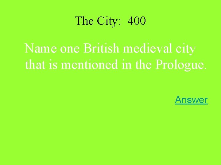 The City: 400 Name one British medieval city that is mentioned in the Prologue. The City: 400 Name one British medieval city that is mentioned in the Prologue.