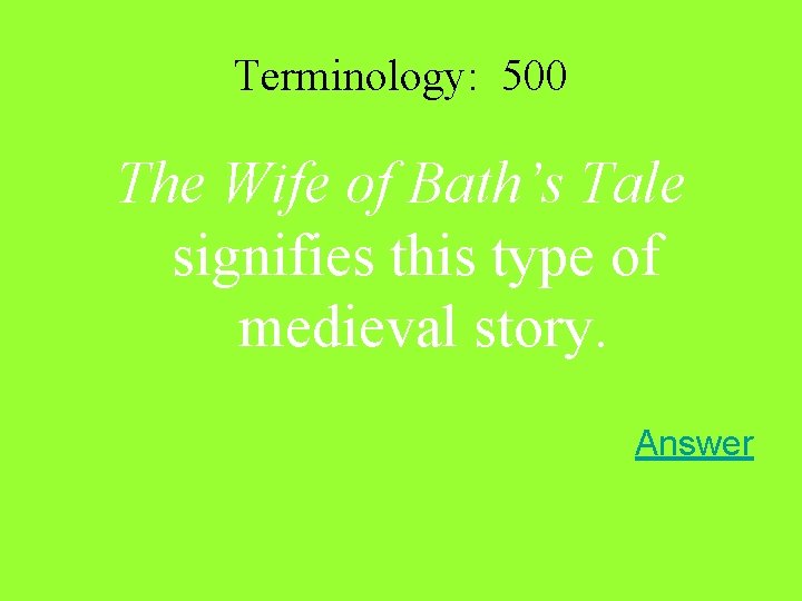 Terminology: 500 The Wife of Bath’s Tale signifies this type of medieval story. Answer