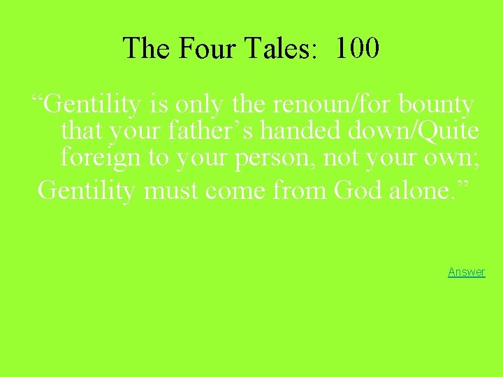 The Four Tales: 100 “Gentility is only the renoun/for bounty that your father’s handed The Four Tales: 100 “Gentility is only the renoun/for bounty that your father’s handed