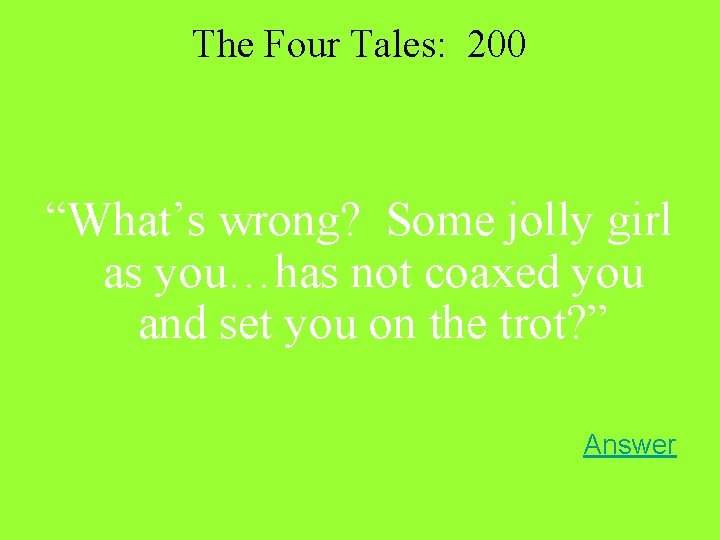 The Four Tales: 200 “What’s wrong? Some jolly girl as you…has not coaxed you The Four Tales: 200 “What’s wrong? Some jolly girl as you…has not coaxed you