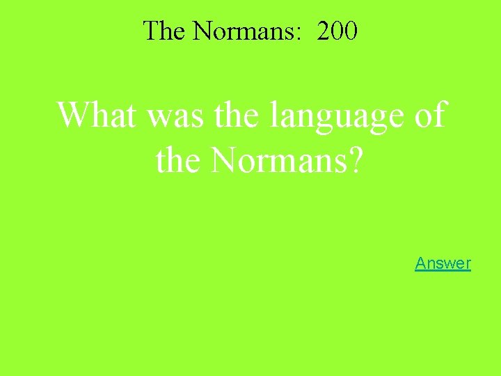 The Normans: 200 What was the language of the Normans? Answer 