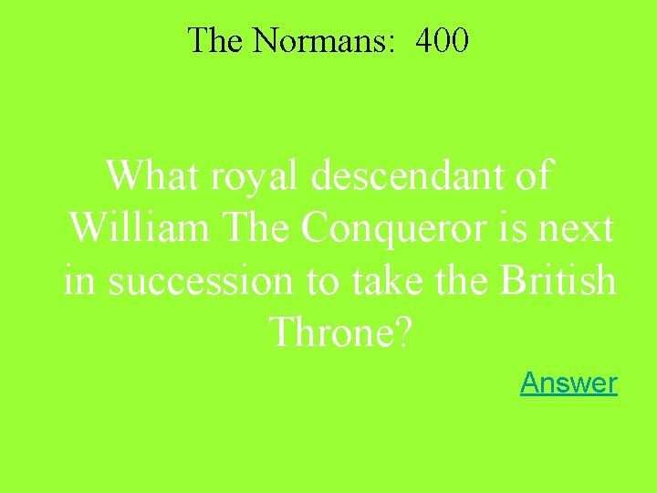 The Normans: 400 What royal descendant of William The Conqueror is next in succession The Normans: 400 What royal descendant of William The Conqueror is next in succession
