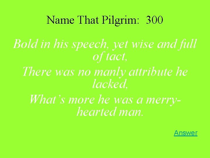 Name That Pilgrim: 300 Bold in his speech, yet wise and full of tact,