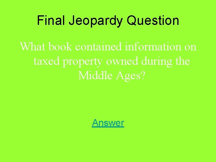 Final Jeopardy Question What book contained information on taxed property owned during the Middle