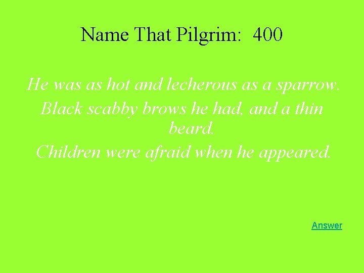 Name That Pilgrim: 400 He was as hot and lecherous as a sparrow. Black Name That Pilgrim: 400 He was as hot and lecherous as a sparrow. Black