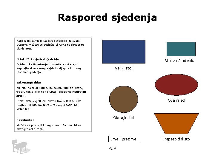 Raspored sjedenja Kako biste osmislili raspored sjedenja za svoje učenike, možete se poslužiti slikama