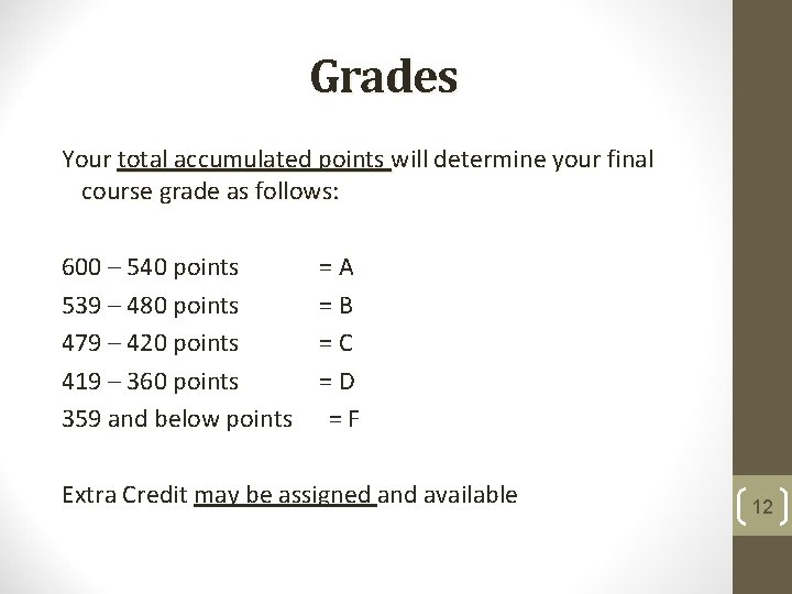 Grades Your total accumulated points will determine your final course grade as follows: 600