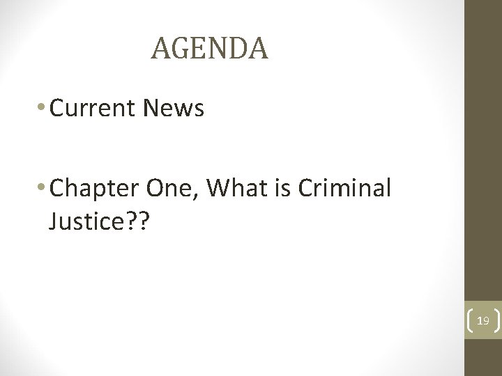 AGENDA • Current News • Chapter One, What is Criminal Justice? ? 19 