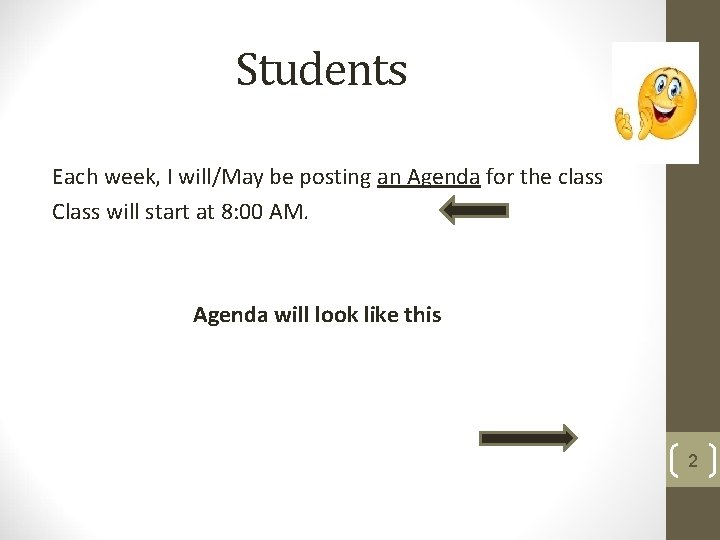 Students Each week, I will/May be posting an Agenda for the class Class will