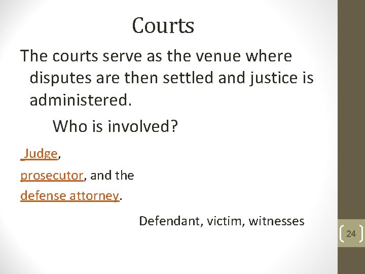 Courts The courts serve as the venue where disputes are then settled and justice Courts The courts serve as the venue where disputes are then settled and justice