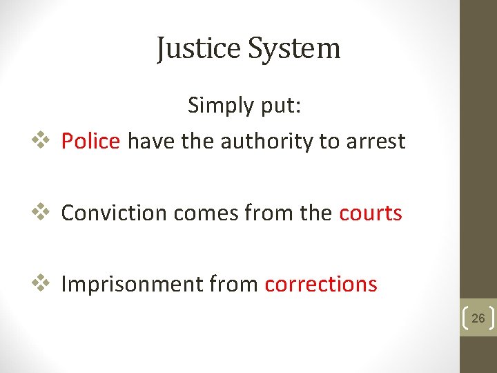 Justice System Simply put: v Police have the authority to arrest v Conviction comes