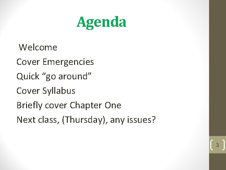 Agenda Welcome Cover Emergencies Quick “go around” Cover Syllabus Briefly cover Chapter One Next