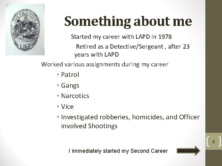 Something about me Started my career with LAPD in 1978 Retired as a Detective/Sergeant