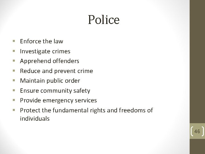 Police § § § § Enforce the law Investigate crimes Apprehend offenders Reduce and Police § § § § Enforce the law Investigate crimes Apprehend offenders Reduce and