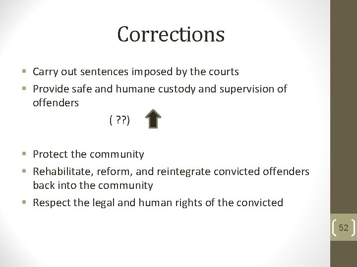 Corrections § Carry out sentences imposed by the courts § Provide safe and humane