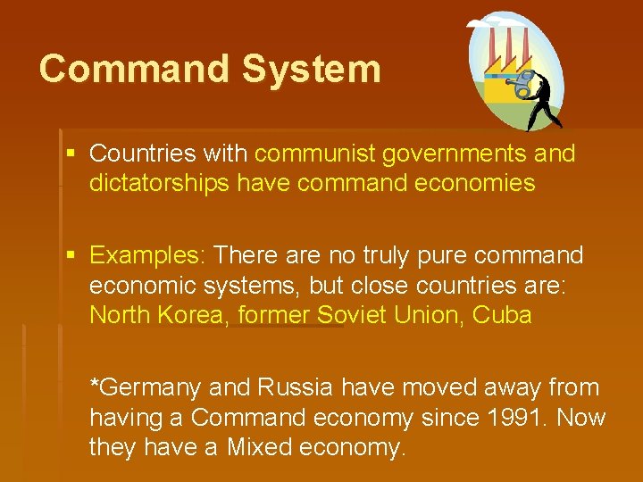 Command System § Countries with communist governments and dictatorships have command economies § Examples: