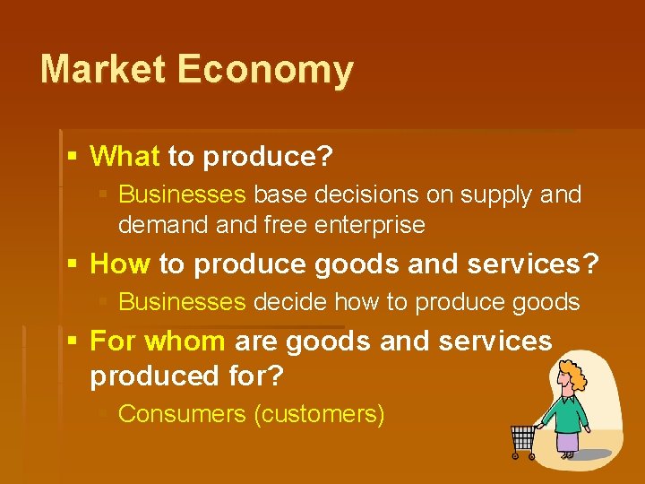 Market Economy § What to produce? § Businesses base decisions on supply and demand