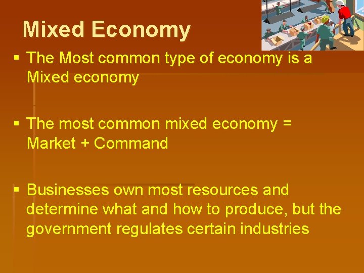 Mixed Economy § The Most common type of economy is a Mixed economy §