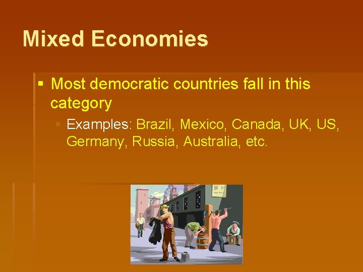 Mixed Economies § Most democratic countries fall in this category § Examples: Brazil, Mexico,